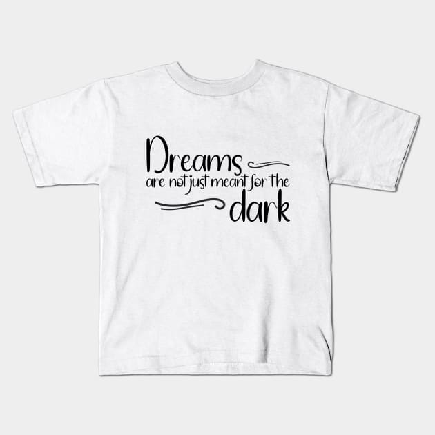 Dreams are not just meant for the dark - Dream big Kids T-Shirt by kimbo11